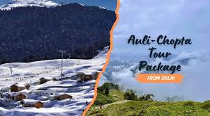 Auli Chopta Tour Packages 